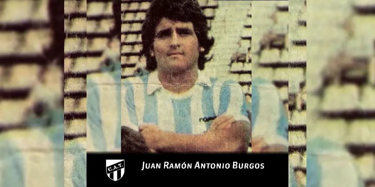 Conmoción: murió Juan Ramón Burgos, una gloria de Atlético Tucumán, a los 70 años