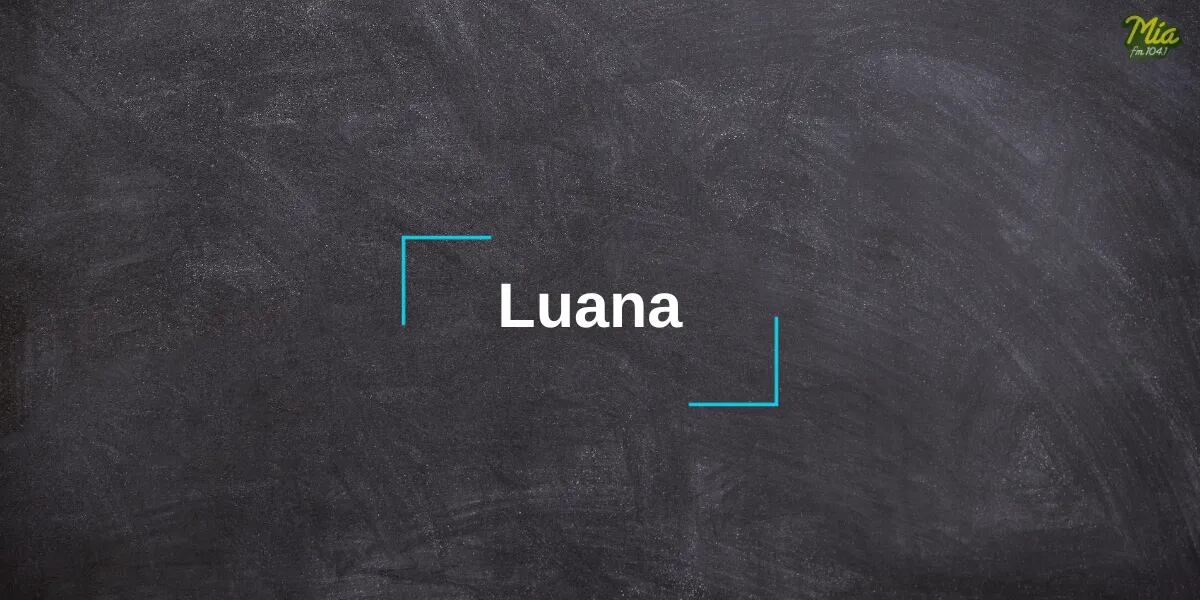 Cuál es el significado del nombre Luana y su origen
